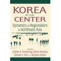 Korea At The Center: Dynamics Of Regionalism In Northeast Asia: Dynamics Of Regionalism In Northeast Asia