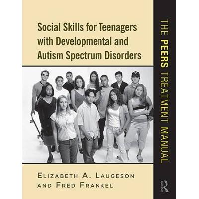 Social Skills For Teenagers With Developmental And Autism Spectrum Disorders: The Peers Treatment Manual