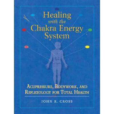 Healing With The Chakra Energy System: Acupressure...