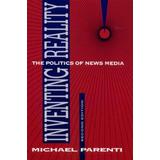 Inventing Reality: The Politics Of News Media