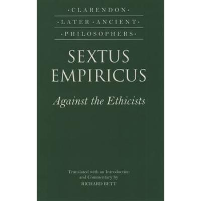 Sextus Empiricus: Against The Ethicists: (Adversus Mathematicos Xi)