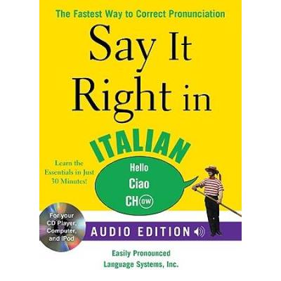 Say It Right In Italian: The Fastest Way To Correct Pronunciation [With Phrasebook]