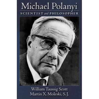 Michael Polanyi: Scientist And Philosopher