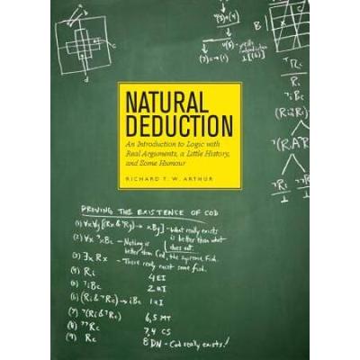 Natural Deduction: An Introduction To Logic With Real Arguments, A Little History And Some Humour