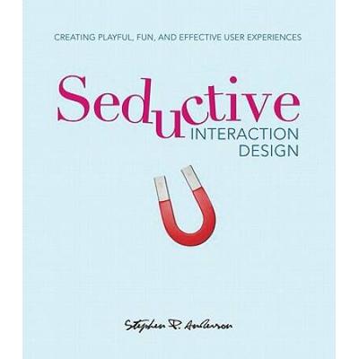 Seductive Interaction Design: Creating Playful, Fun, and Effective User Experiences