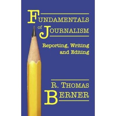 Fundamentals of Journalism: Reporting, Writing and Editing