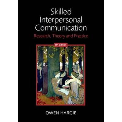Skilled Interpersonal Communication: Research, Theory And Practice