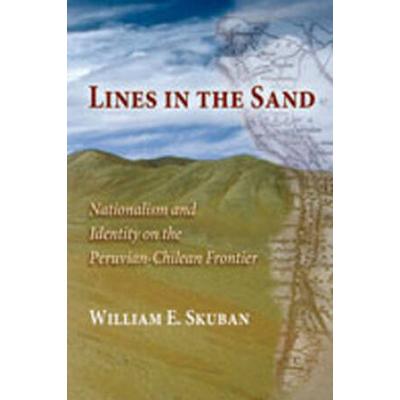 Lines In The Sand: Nationalism And Identity On The Peruvian-Chilean Frontier