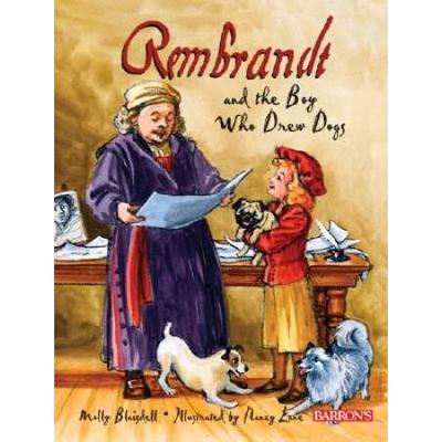Rembrandt And The Boy Who Drew Dogs: A Story About Rembrandt Van Rijn