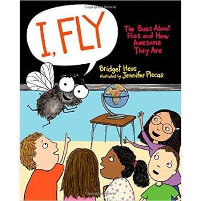 I, Fly: The Buzz About Flies And How Awesome They Are