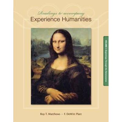 Readings To Accompany Experience Humanities Volume 1: Beginnings Through The Renaissance