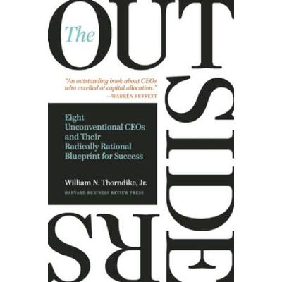 The Outsiders: Eight Unconventional Ceos And Their Radically Rational Blueprint For Success