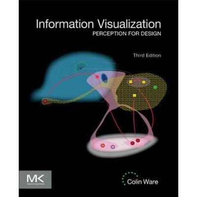 Information Visualization, Third Edition: Percepti...