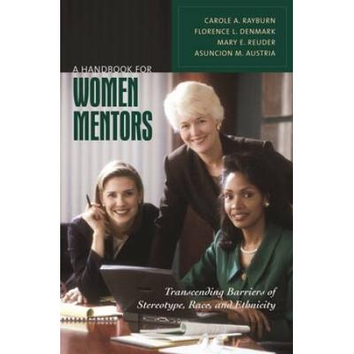 A Handbook For Women Mentors: Transcending Barriers Of Stereotype, Race, And Ethnicity