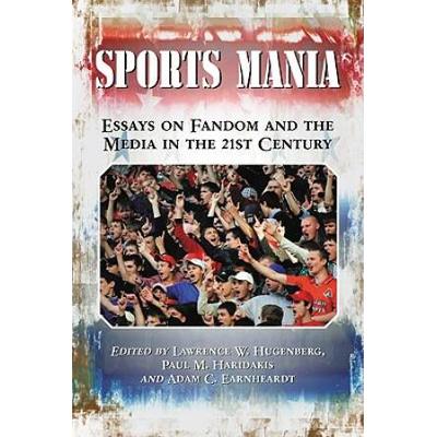 Sports Mania: Essays On Fandom And The Media In Th...