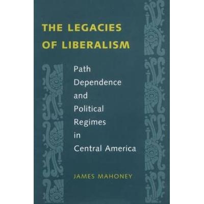 The Legacies Of Liberalism: Path Dependence And Po...