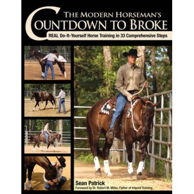 The Modern Horseman's Countdown To Broke: Training In 33 Comprehensive Steps