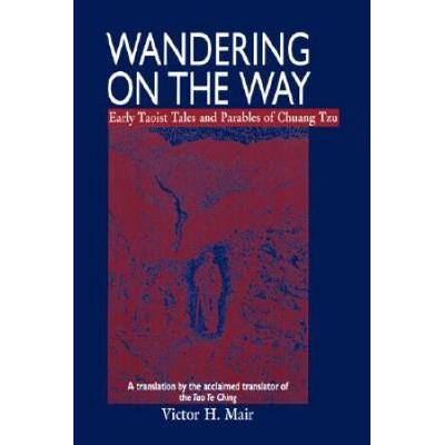 Wandering On The Way: Early Taoist Tales And Parables Of Chuang Tzu