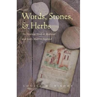 Words, Stones, & Herbs: The Healing Word in Medieval and Early Modern England