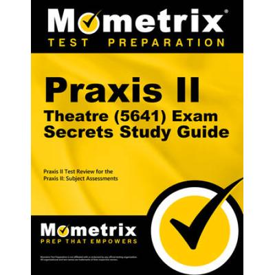Praxis Ii Theatre (5641) Exam Secrets Study Guide: Praxis Ii Test Review For The Praxis Ii: Subject Assessments
