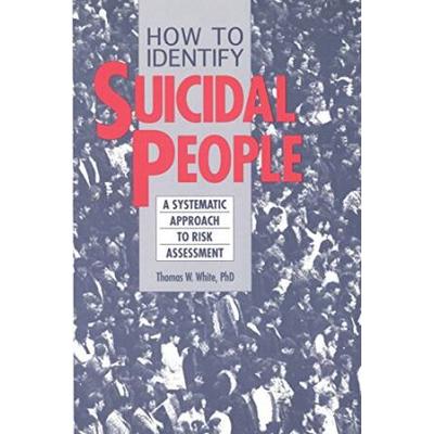 How To Identify Suicidal People: A Step-By-Step Assessment System