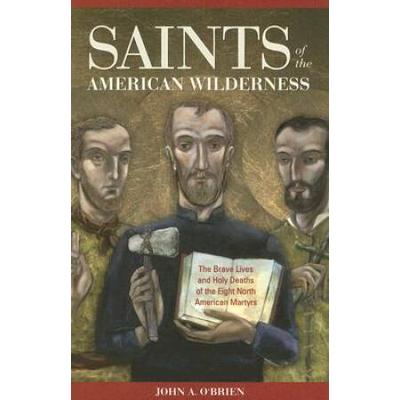 Saints Of The American Wilderness: The Brave Lives...