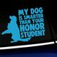 My dog is smarter than your honor student - Vinyl Car Decal - Choose Color - [ICE BLUE]