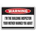 I m The Building Inspector Warning Decal | Indoor/Outdoor | Funny Home DÃ©cor for Garages Living Rooms Bedroom Offices | SignMission Mother Funny Code Enforcement Gag Gift Wall Plaque Decoration
