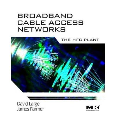 Broadband Cable Access Networks: The Hfc Plant