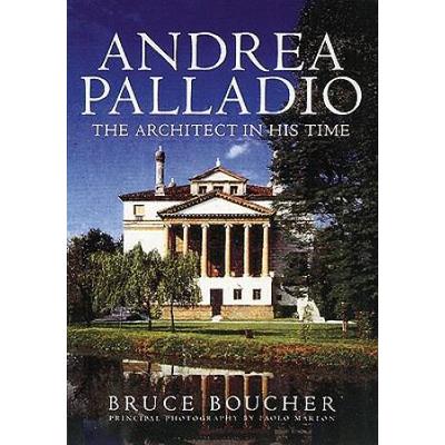 Andrea Palladio: The Architect In His Time