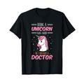 Being A Unicorn Was Hard So I Became A Doctor Doktortitel T-Shirt