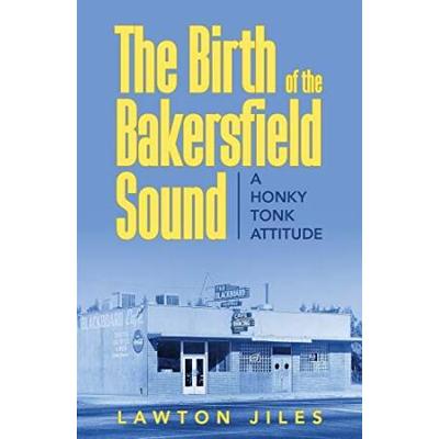 The Birth Of The Bakersfield Sound: A Honky Tonk Attitude