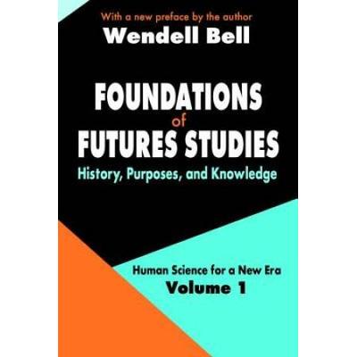 Foundations Of Futures Studies: Volume 1: History,...