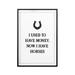 Trinx I Used to Have Money, Now I Have Horses - Picture Frame Textual Art Print on Paper in Black/White | 7 H x 5 W x 0.05 D in | Wayfair