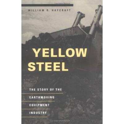 Yellow Steel: The Story Of The Earthmoving Equipme...