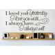 Design W/ Vinyl I Loved You Yesterday I Love You Still. I Always Have… I Always Will Wall Decal Vinyl in Black | 10 H x 20 W in | Wayfair