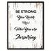 Winston Porter Be Strong You Never Know Who You are Inspiring - Picture Frame Textual Art Print on Canvas in Black/White | Wayfair