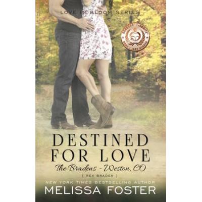 Destined For Love (Love In Bloom: The Bradens, Book 2): Rex Braden