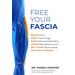 Free Your Fascia: Relieve Pain, Boost Your Energy, Ease Anxiety And Depression, Lower Blood Pressure, And Melt Years Off Your Body With