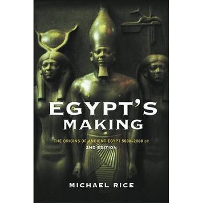 Egypt's Making: The Origins Of Ancient Egypt 5000-2000 Bc