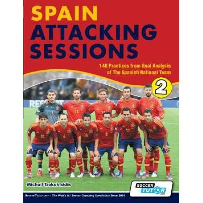 Spain Attacking Sessions - 140 Practices From Goal Analysis Of The Spanish National Team
