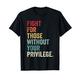 Fight For Those Without Your Privilege Equal Rights T-Shirt