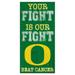 Oregon Ducks 6'' x 12'' Your Fight Is Our Beat Cancer Sign