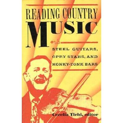 Reading Country Music: Steel Guitars, Opry Stars, And Honky Tonk Bars