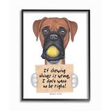 Stupell Industries Dog Humor If Chewing Things Is Wrong Boxer Quote by Danny Gordan - Graphic Art Print in Brown | 30 H x 24 W x 1.5 D in | Wayfair