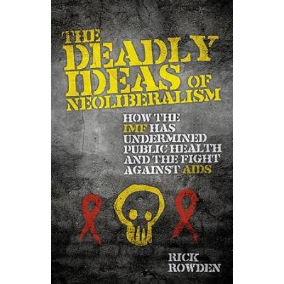 The Deadly Ideas Of Neoliberalism: How The Imf Has Undermined Public Health And The Fight Against Aids