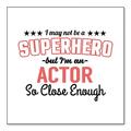 DistinctInk Custom Bumper Sticker - 10 x 10 Decorative Decal - White Background - May Not Be A Superhero But I m An Actor