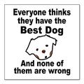 DistinctInk Custom Bumper Sticker - 10 x 10 Decorative Decal - White Background - Everyone Things They Have The Best Dog