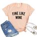 Fine Like Wine T-shirt Women's Drinking Top Alcohol Lover Tee Gift For Alcoholic Bachelorette Shirt Party Tshirt Birthday Shirts