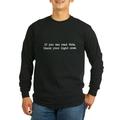 CafePress - If You Can Read This, Thank Your Light Crew Long S - Long Sleeve Dark T-Shirt